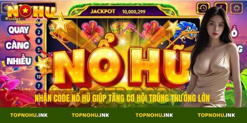 Nhận code nổ hũ giúp tăng cơ hội trúng thưởng lớn