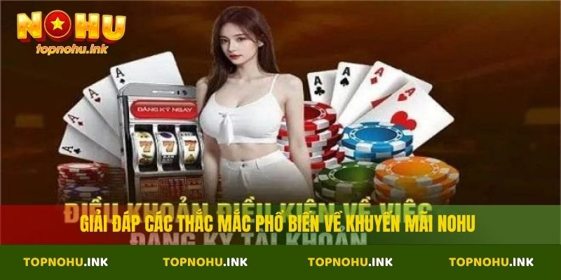 Giải đáp các thắc mắc phổ biến về khuyến mãi Nohu