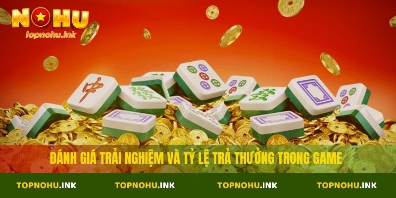 Đánh giá trải nghiệm và tỷ lệ trả thưởng trong game