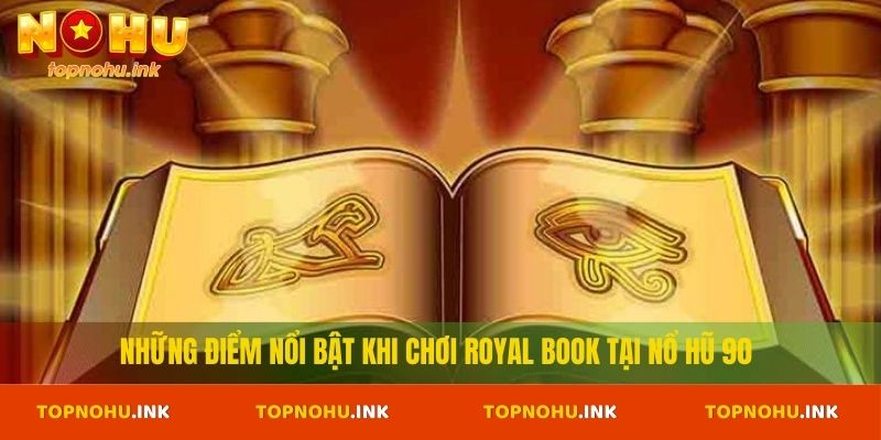 Những điểm nổi bật khi chơi Royal Book tại Nổ Hũ 90