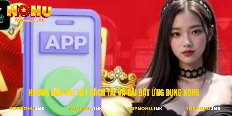 Hướng dẫn chi tiết cách tải và cài đặt ứng dụng Nohu 