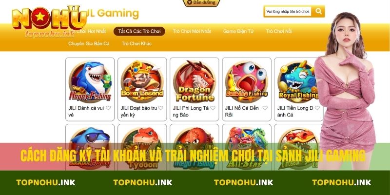 Cách đăng ký tài khoản và trải nghiệm chơi tại sảnh Jili Gaming