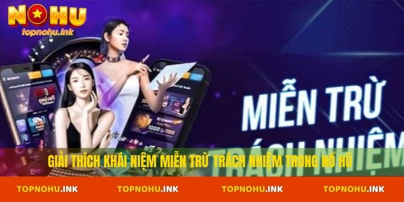 Giải thích khái niệm miễn trừ trách nhiệm trong Nổ Hũ