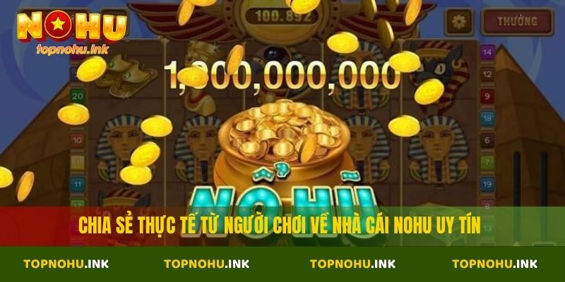 Chia sẻ thực tế từ người chơi về nhà cái NOHU uy tín