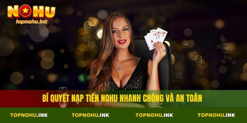 Bí quyết nạp tiền Nohu nhanh chóng và an toàn