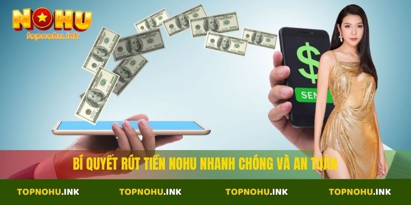 Bí quyết rút tiền Nohu nhanh chóng và an toàn