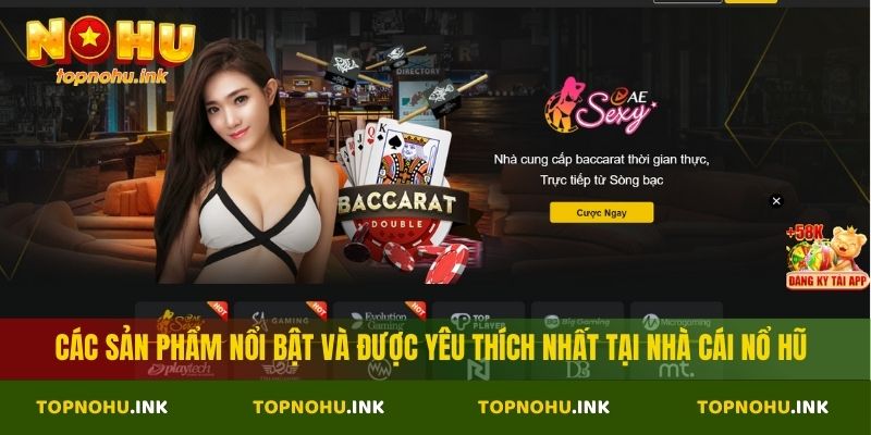 Các sản phẩm nổi bật và được yêu thích nhất tại nhà cái Nổ Hũ