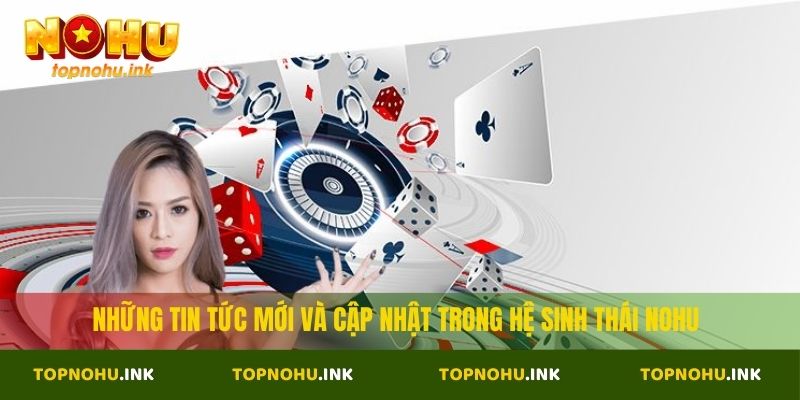 Những tin tức mới và cập nhật trong hệ sinh thái NOHU