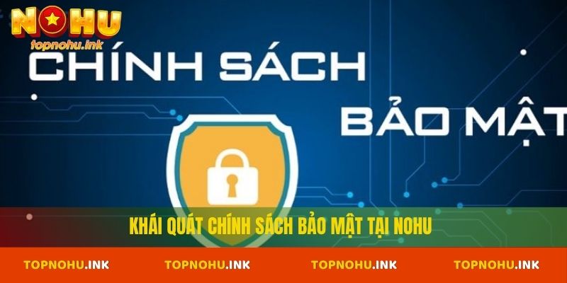 Khái quát chính sách bảo mật tại Nohu